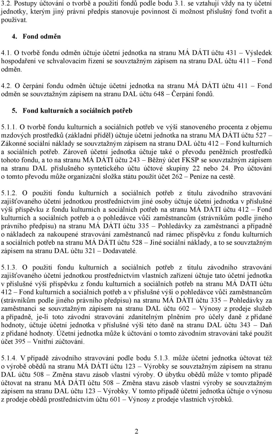 O čerpání fondu odměn účtuje účetní jednotka na stranu MÁ DÁTI účtu 411