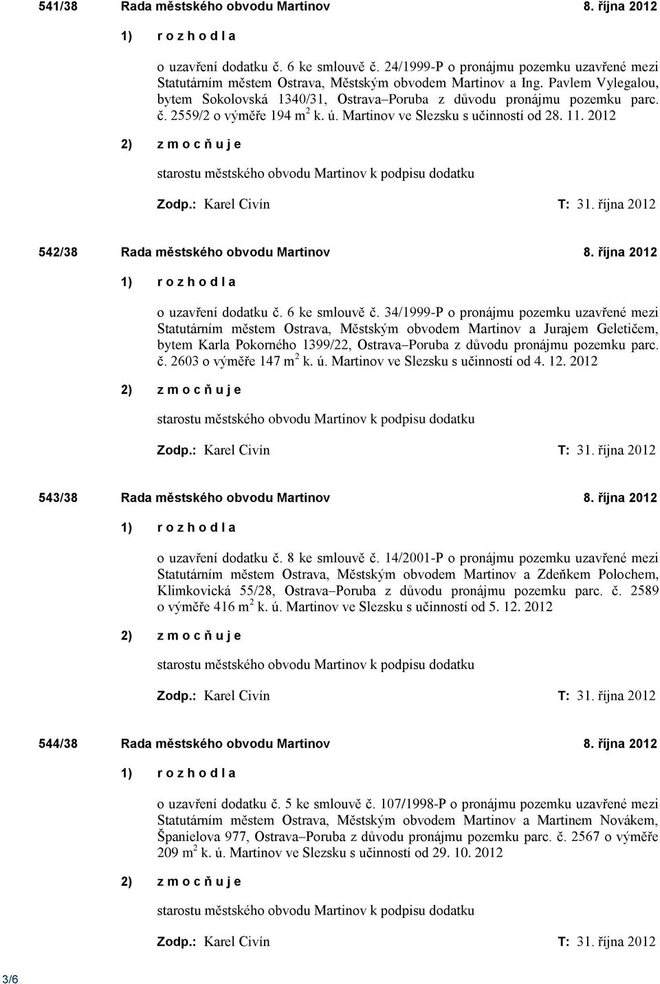 2012 542/38 Rada městského obvodu Martinov 8. října 2012 o uzavření dodatku č. 6 ke smlouvě č.