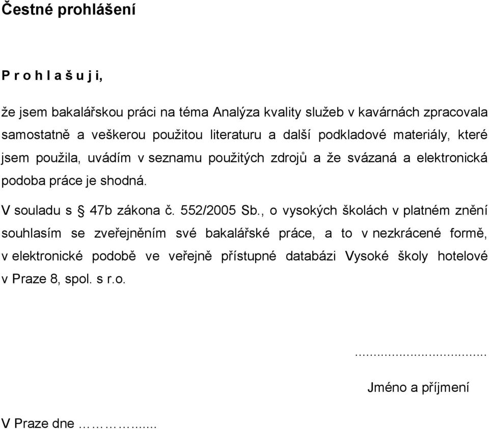 práce je shodná. V souladu s 47b zákona č. 552/2005 Sb.