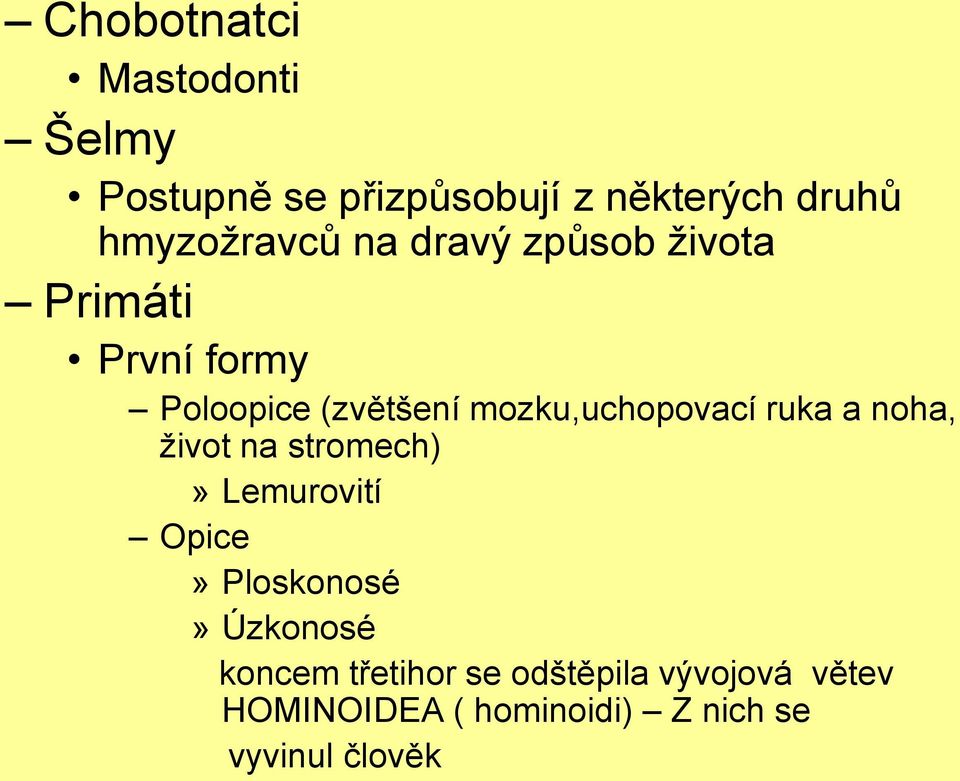 mozku,uchopovací ruka a noha, ţivot na stromech)» Lemurovití Opice» Ploskonosé»