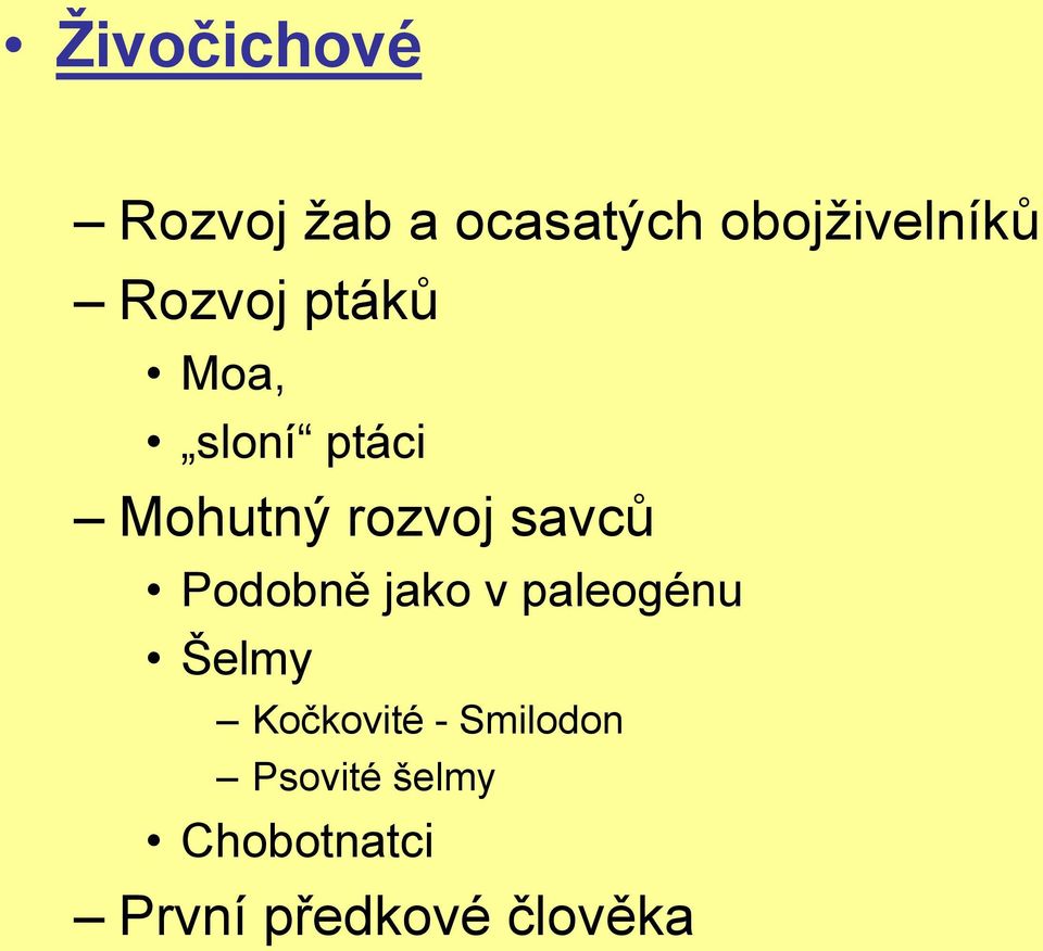 savců Podobně jako v paleogénu Šelmy Kočkovité -