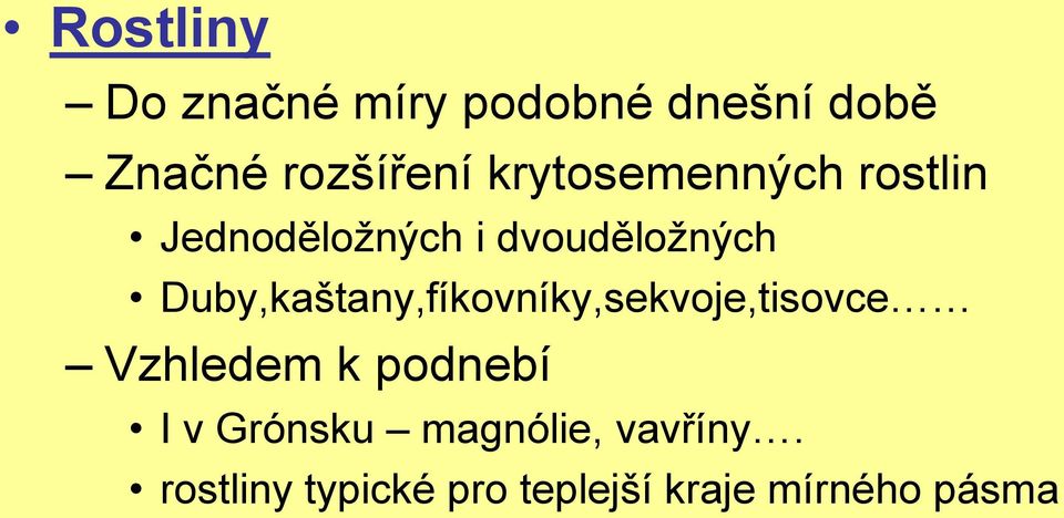 Duby,kaštany,fíkovníky,sekvoje,tisovce Vzhledem k podnebí I v