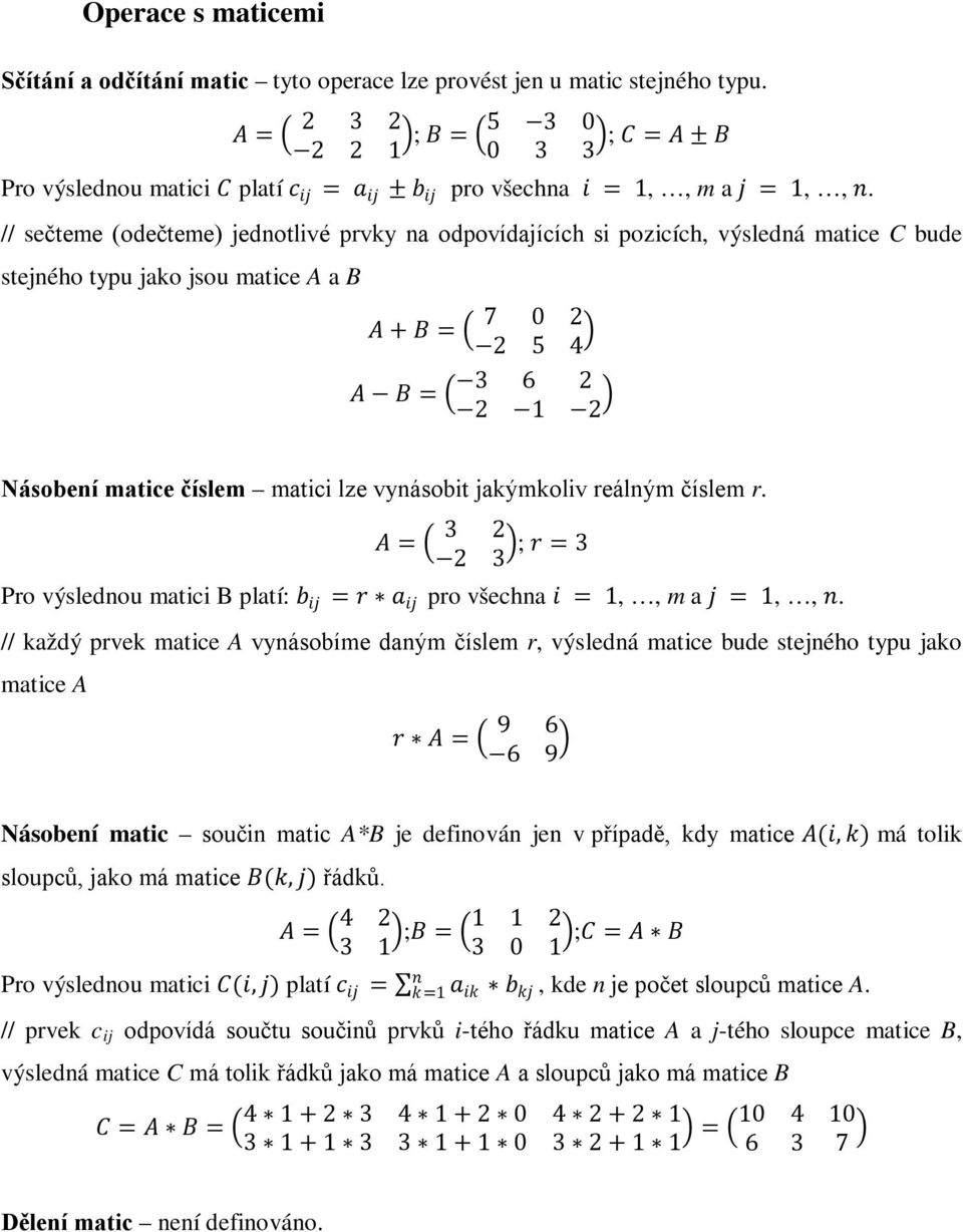 // sečteme (odečteme) jednotlivé prvky na odpovídajících si pozicích, výsledná matice C bude stejného typu jako jsou matice A a B AA + BB = 7 0 2 2 5 4 AA BB = 3 6 2 2 1 2 Násobení matice číslem