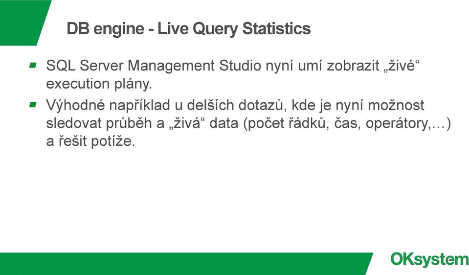 Výhodné například u delších dotazů, kde je nyní možnost