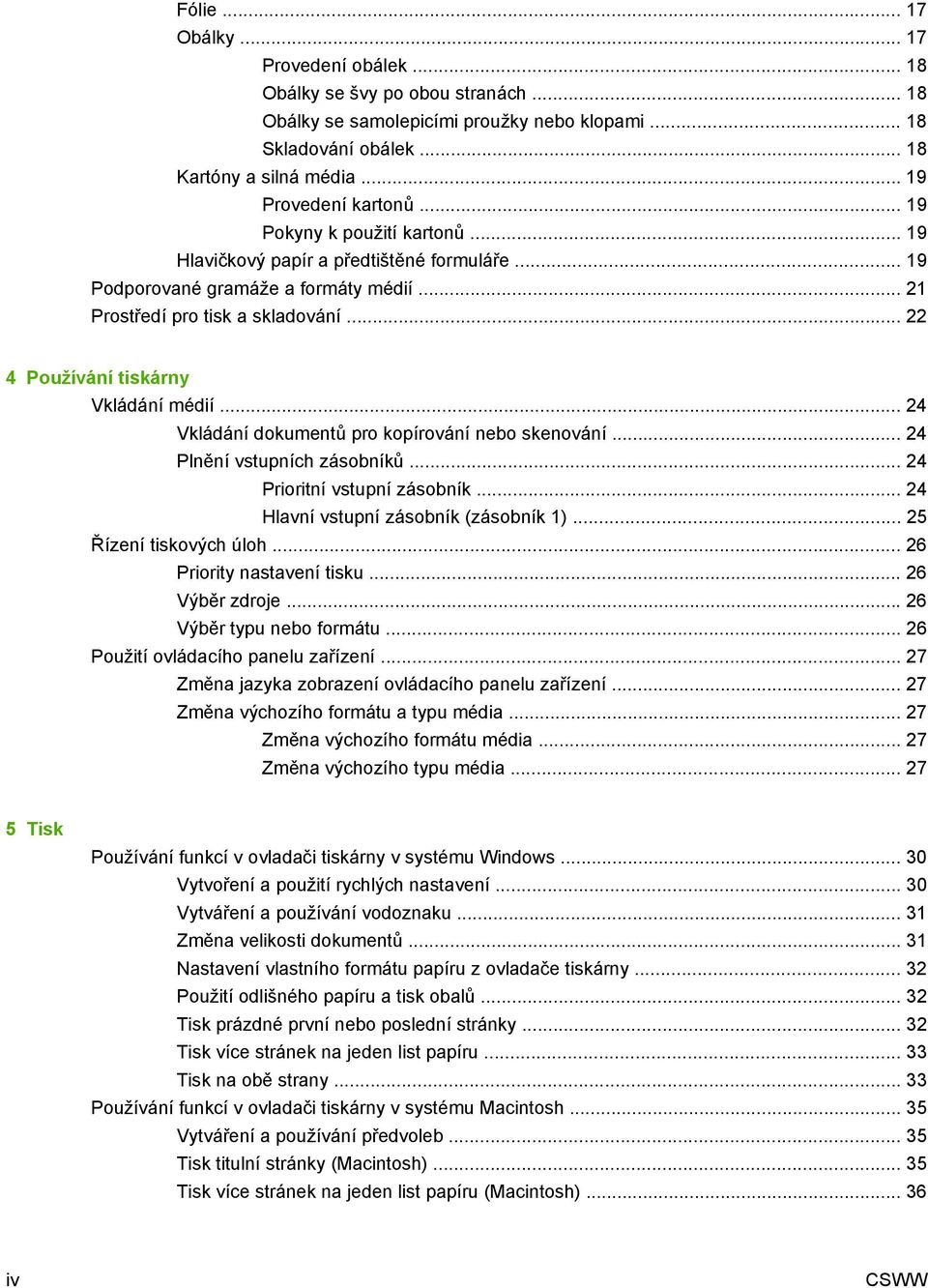 .. 22 4 Používání tiskárny Vkládání médií... 24 Vkládání dokumentů pro kopírování nebo skenování... 24 Plnění vstupních zásobníků... 24 Prioritní vstupní zásobník.