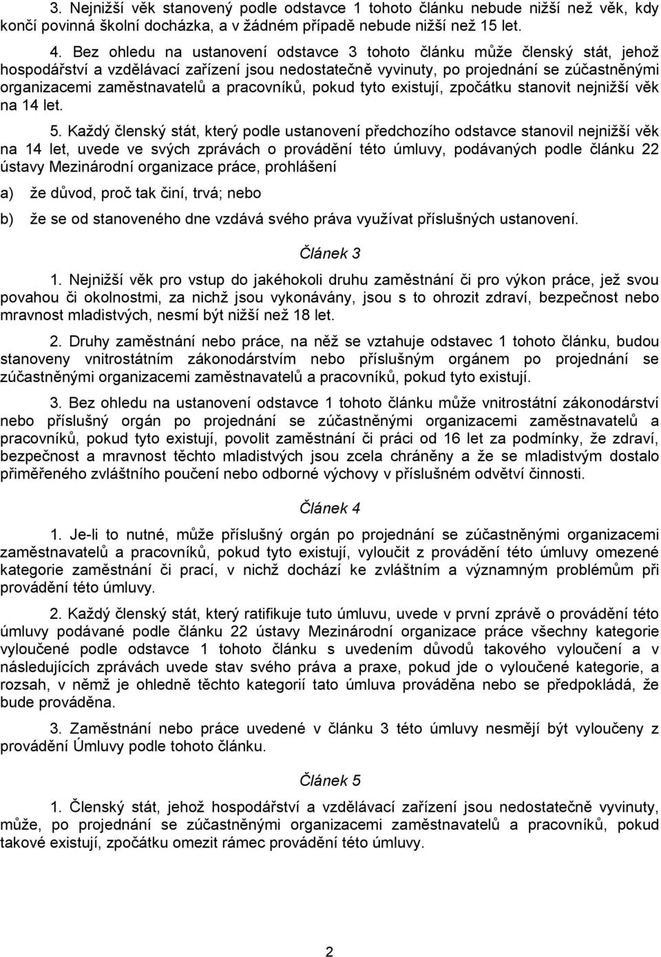 pracovníků, pokud tyto existují, zpočátku stanovit nejnižší věk na 14 let. 5.