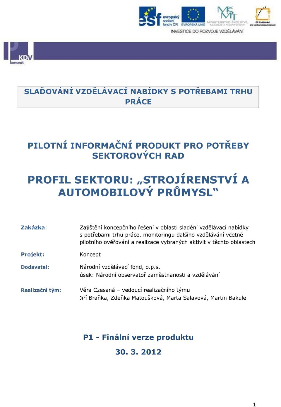 včetně pilotního ověřování a realizace vybraných aktivit v těchto oblast