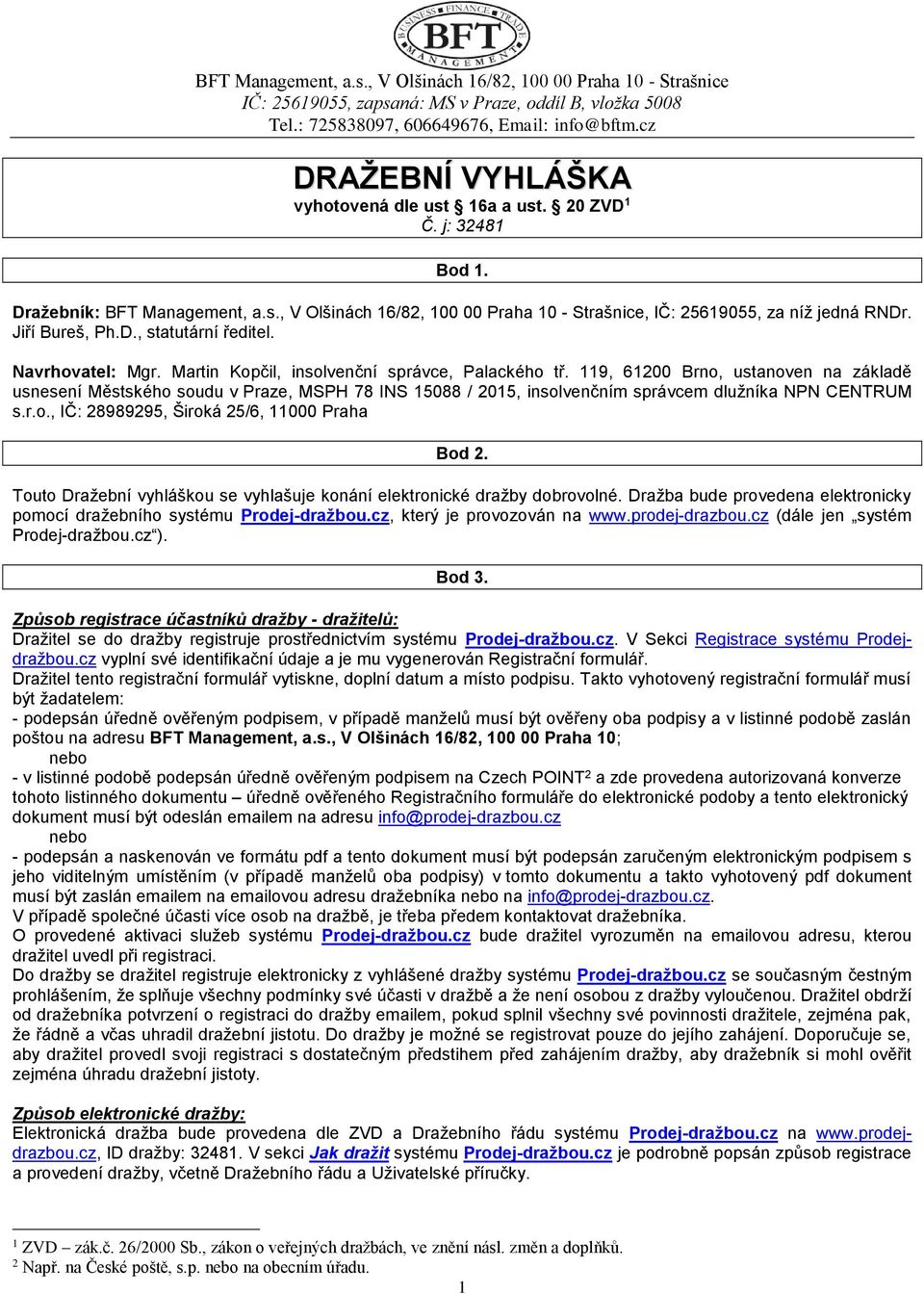 Jiří Bureš, Ph.D., statutární ředitel. Navrhovatel: Mgr. Martin Kopčil, insolvenční správce, Palackého tř.