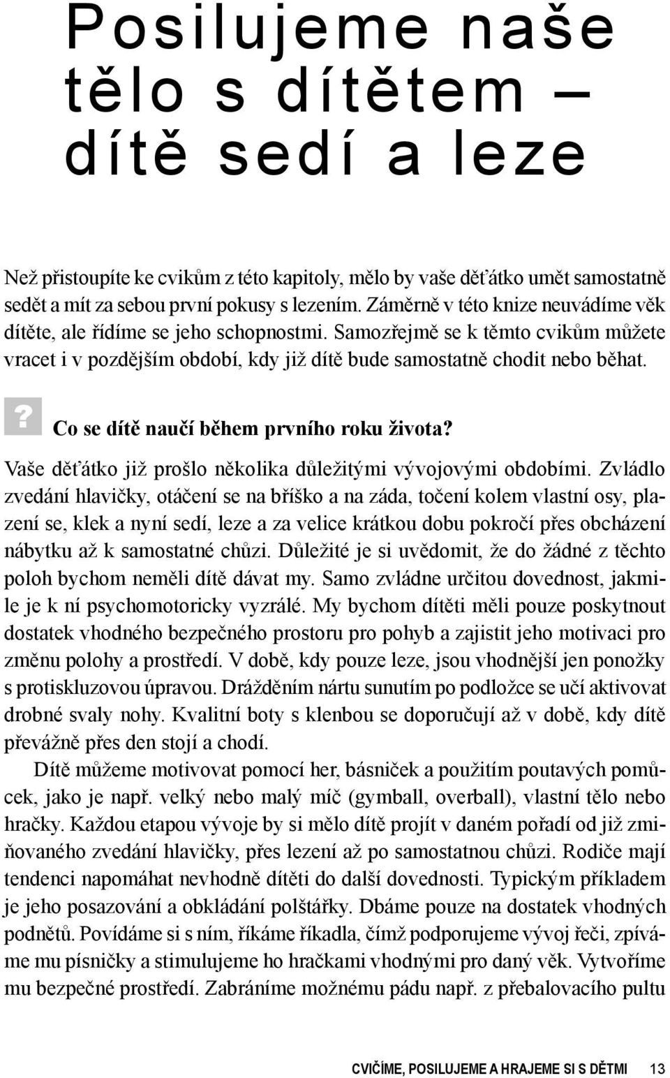 ? Co se dítě naučí během prvního roku života? Vaše děťátko již prošlo několika důležitými vývojovými obdobími.