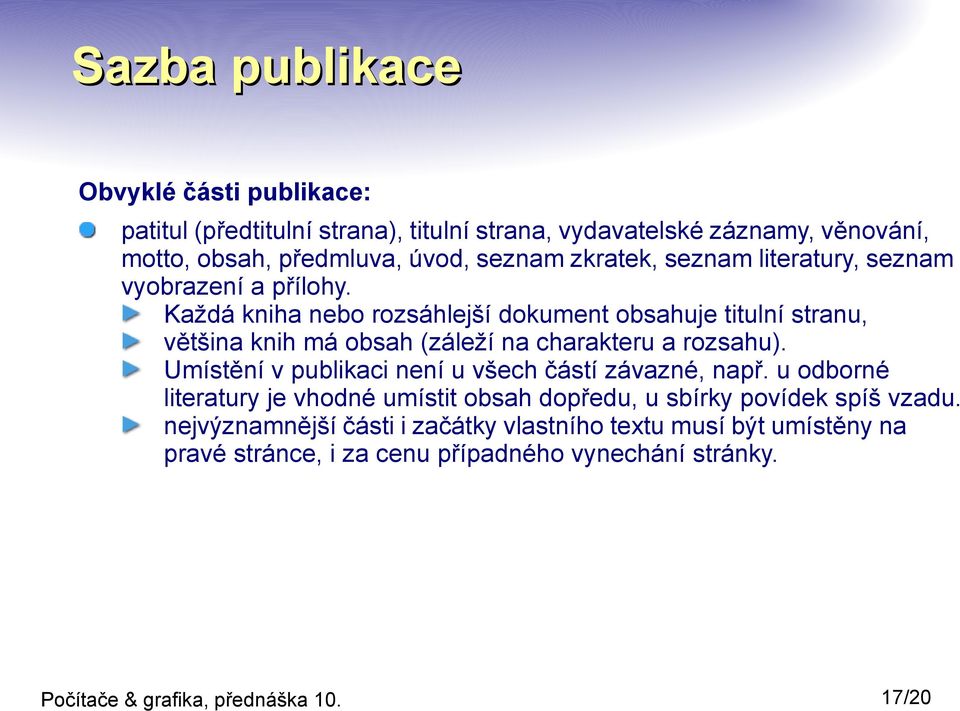 Každá kniha nebo rozsáhlejší dokument obsahuje titulní stranu, většina knih má obsah (záleží na charakteru a rozsahu).