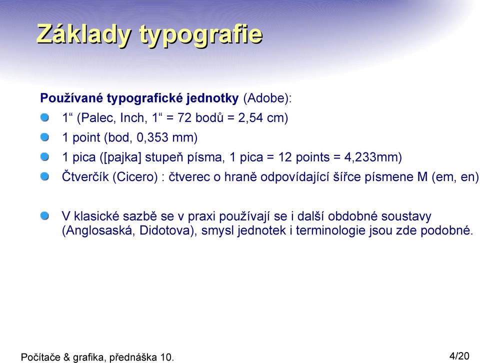 (Cicero) : čtverec o hraně odpovídající šířce písmene M (em, en) V klasické sazbě se v praxi