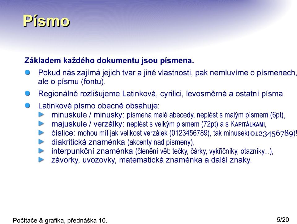 písmem (6pt), majuskule / verzálky: neplést s velkým písmem (72pt) a s KAPITÁLKAMI, číslice: mohou mít jak velikost verzálek (0123456789), tak minusek(0123456789)!