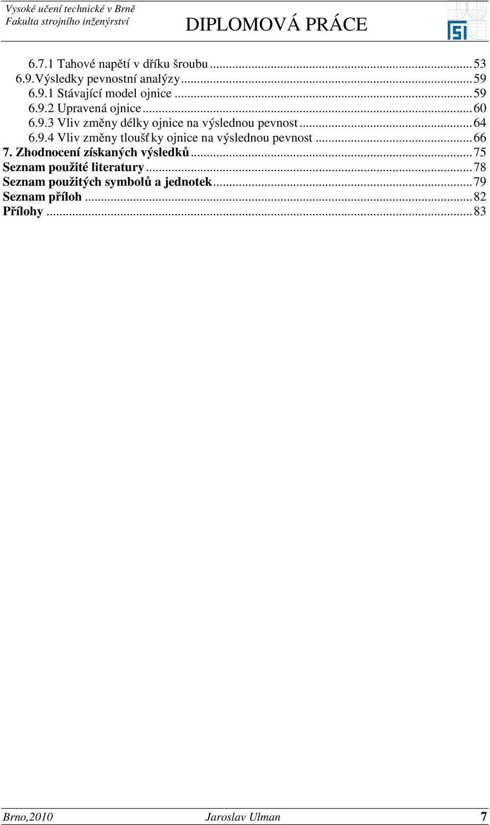 ..66 7. Zhodnocení získaných výsledků...75 Seznam použité literatury.