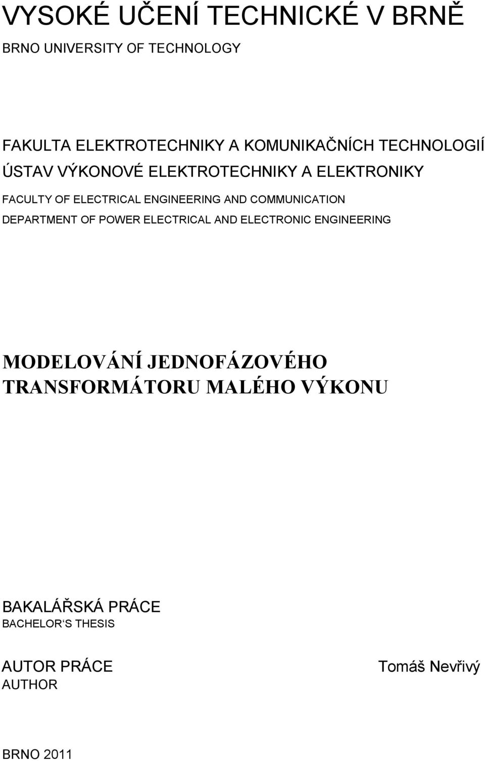 COMMUNCATON DEPARTMENT OF POWER ELECTRCAL AND ELECTRONC ENGNEERNG MODELOVÁNÍ JEDNOFÁZOVÉHO