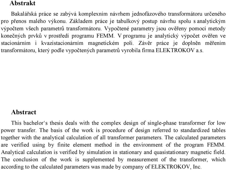 V programu je analytický výpočet ověřen ve stacionárním i kvazistacionárním magnetickém poli.