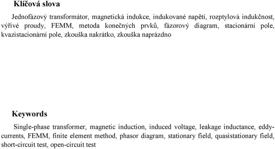 naprázdno Keywords Single-phase transformer, magnetic induction, induced voltage, leakage inductance, eddycurrents,