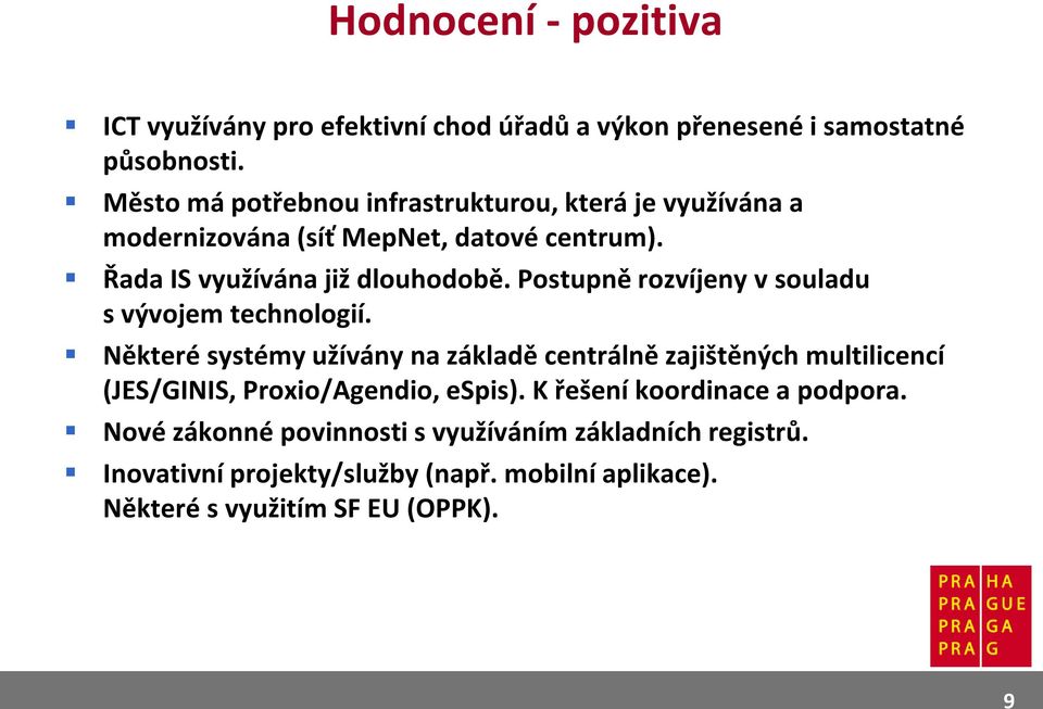Postupně rozvíjeny v souladu s vývojem technologií.