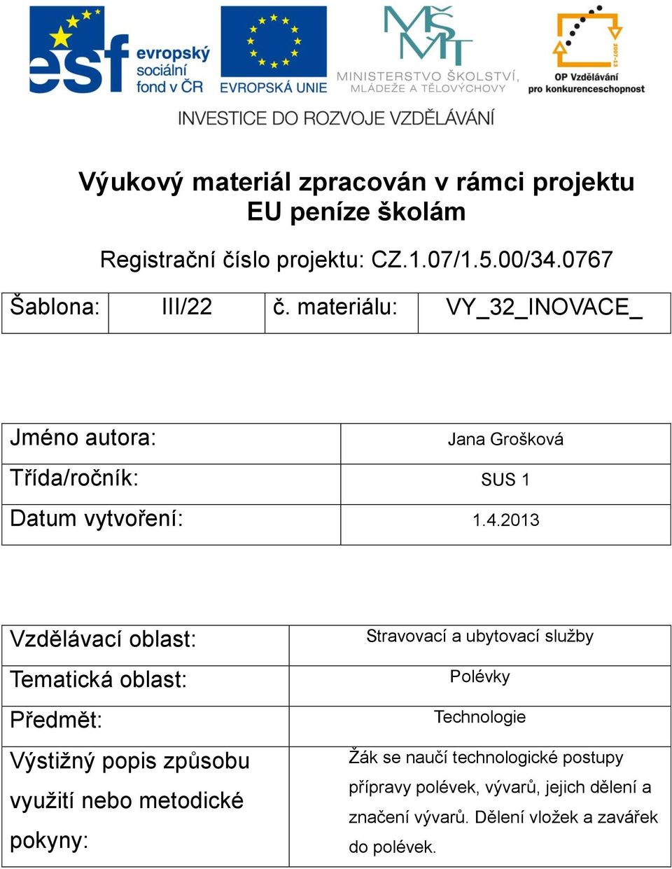 2013 Vzdělávací oblast: Tematická oblast: Předmět: Výstižný popis způsobu využití nebo metodické pokyny: Stravovací a ubytovací