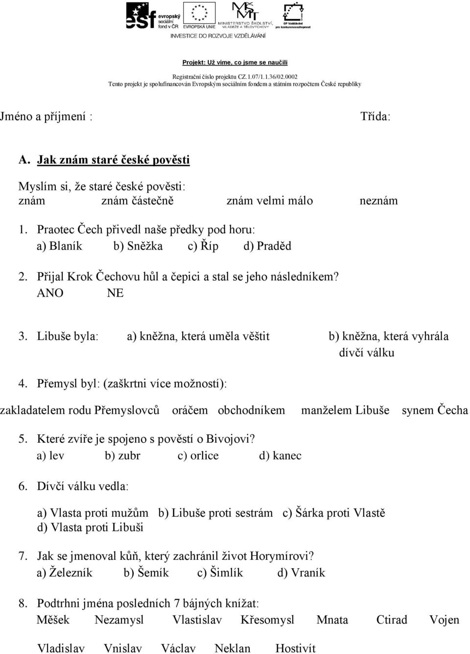 Libuše byla: a) kněžna, která uměla věštit b) kněžna, která vyhrála dívčí válku 4.