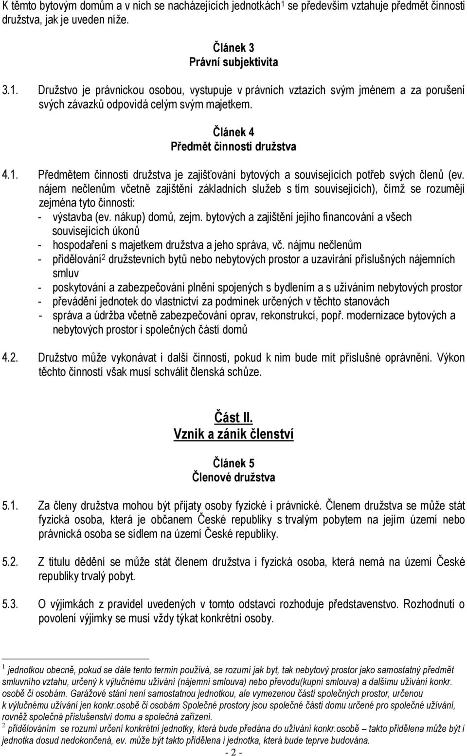 nájem nečlenům včetně zajištění základních služeb s tím souvisejících), čímž se rozumějí zejména tyto činnosti: - výstavba (ev. nákup) domů, zejm.