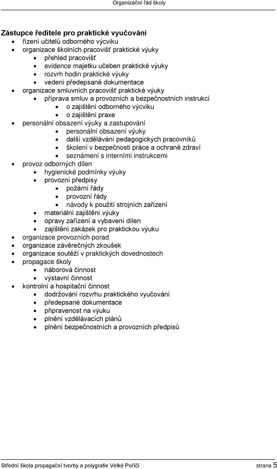 personální obsazení výuky a zastupování personální obsazení výuky další vzdělávání pedagogických pracovníků školení v bezpečnosti práce a ochraně zdraví seznámení s interními instrukcemi provoz