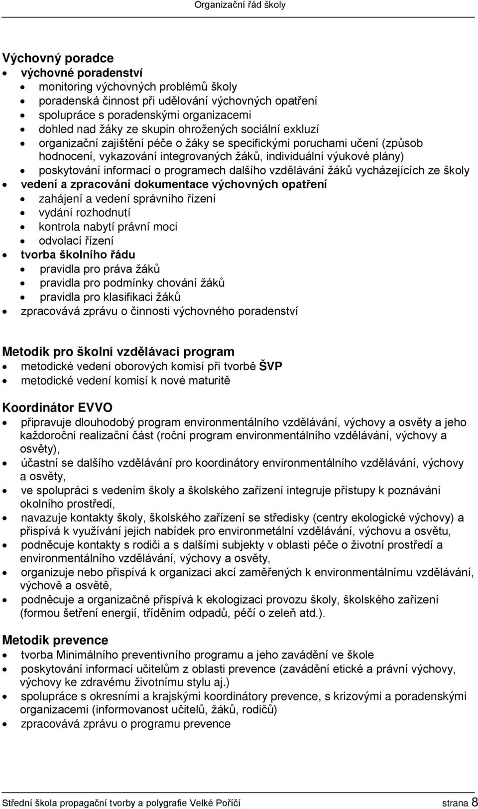 programech dalšího vzdělávání žáků vycházejících ze školy vedení a zpracování dokumentace výchovných opatření zahájení a vedení správního řízení vydání rozhodnutí kontrola nabytí právní moci odvolací