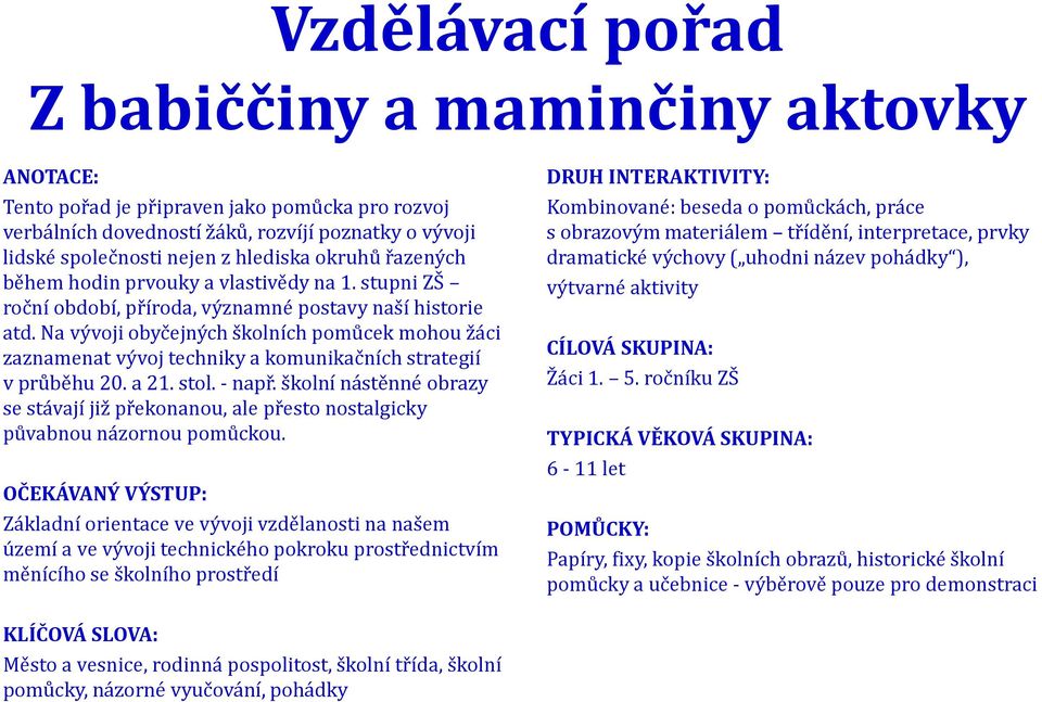 Na vývoji obyčejných školních pomůcek mohou žáci zaznamenat vývoj techniky a komunikačních strategií v průběhu 20. a 21. stol. - např.