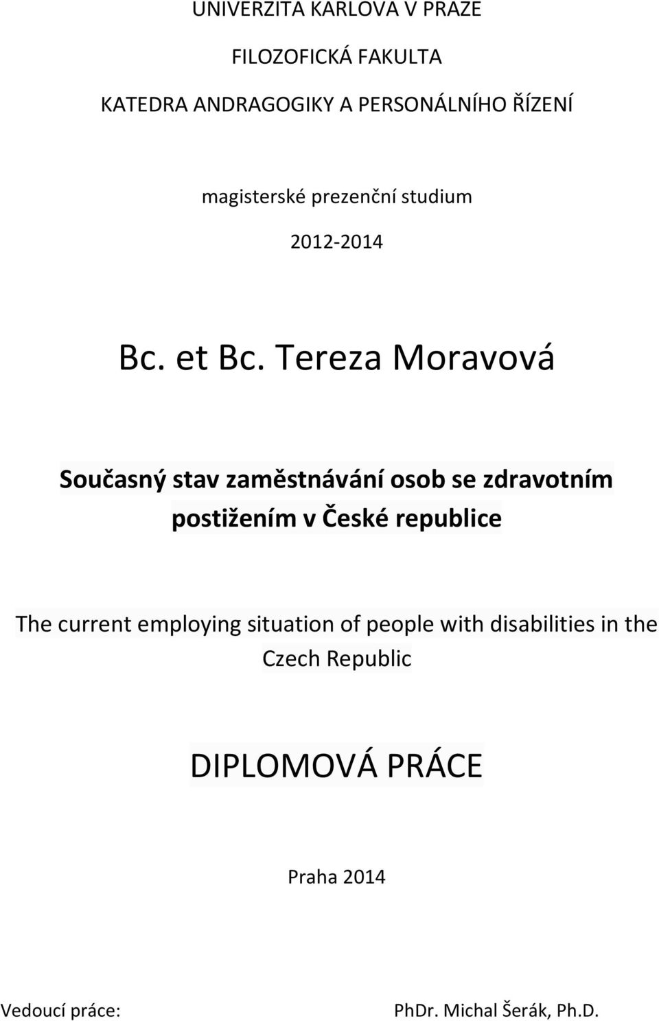 Tereza Moravová Současný stav zaměstnávání osob se zdravotním postižením v České republice The