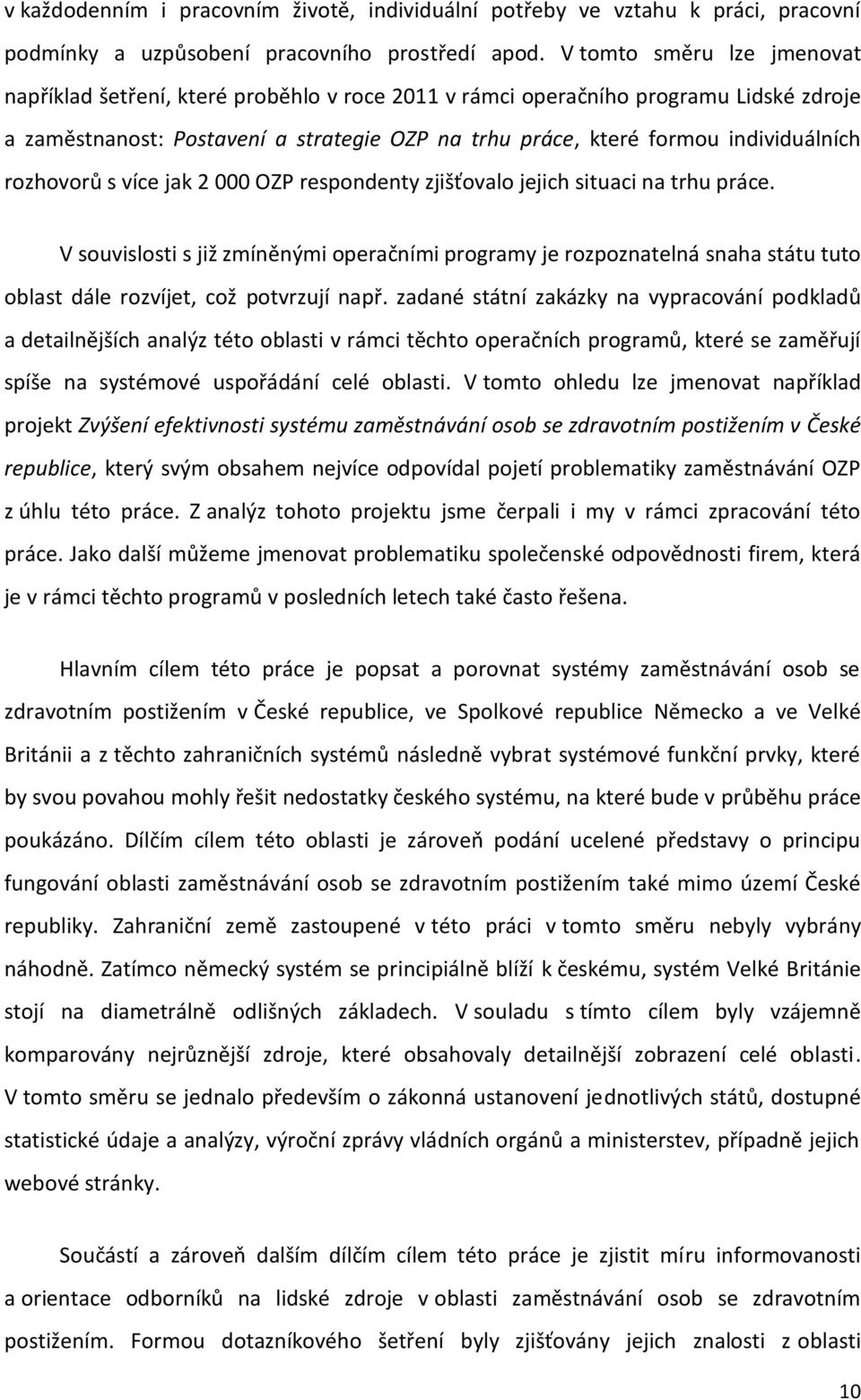rozhovorů s více jak 2 000 OZP respondenty zjišťovalo jejich situaci na trhu práce.