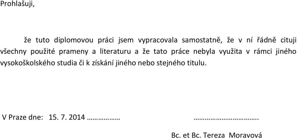 nebyla využita v rámci jiného vysokoškolského studia či k získání