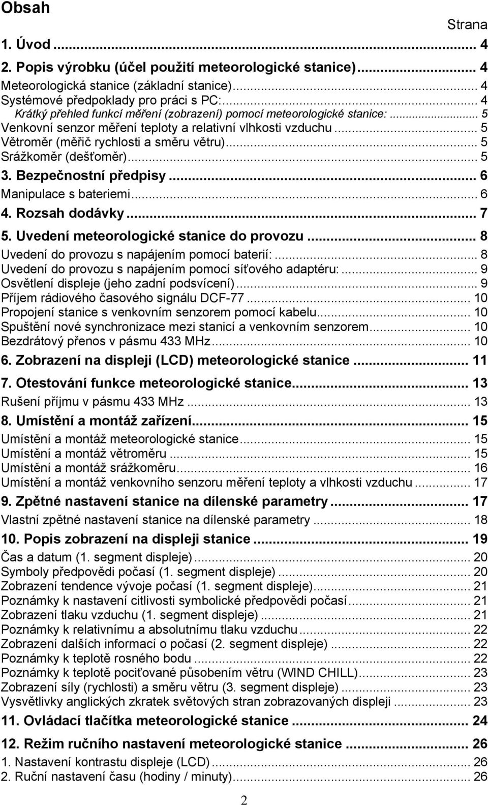 .. 5 Srážkoměr (dešťoměr)... 5 3. Bezpečnostní předpisy... 6 Manipulace s bateriemi... 6 4. Rozsah dodávky... 7 5. Uvedení meteorologické stanice do provozu.