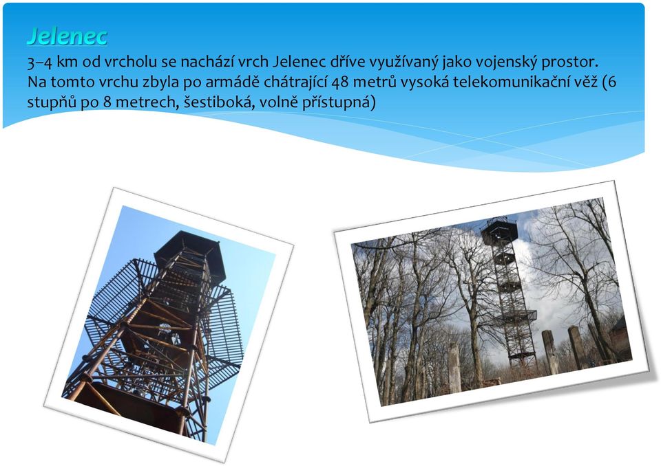 Na tomto vrchu zbyla po armádě chátrající 48 metrů
