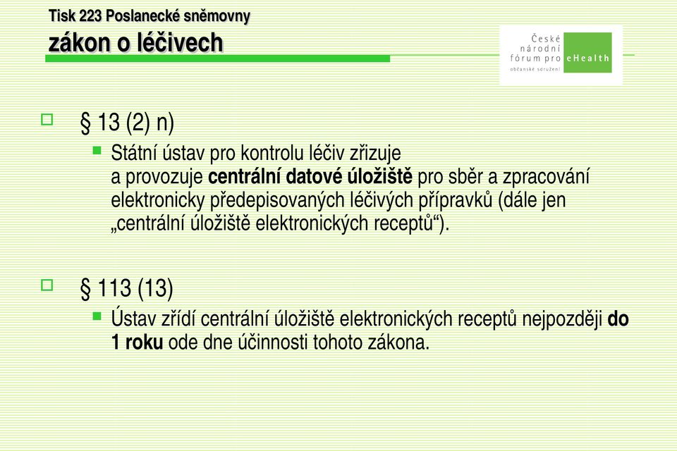 předepisovaných léčivých přípravků (dále jen centrální úložiště elektronických receptů ).