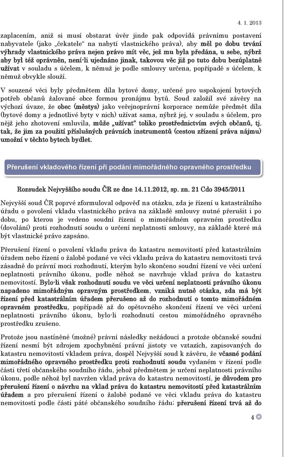 účelem, k němuž obvykle slouží. V souzené věci byly předmětem díla bytové domy, určené pro uspokojení bytových potřeb občanů žalované obce formou pronájmu bytů.