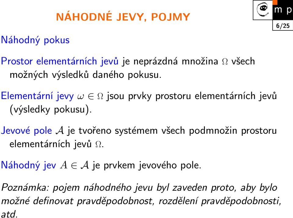 Jevové pole A je tvořeno systémem všech podmnožin prostoru elementárních jevů Ω.