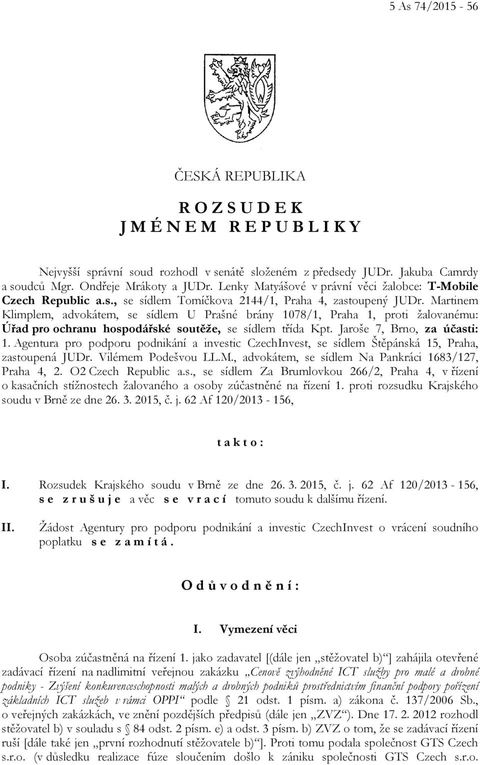 Martinem Klimplem, advokátem, se sídlem U Prašné brány 1078/1, Praha 1, proti žalovanému: Úřad pro ochranu hospodářské soutěže, se sídlem třída Kpt. Jaroše 7, Brno, za účasti: 1.