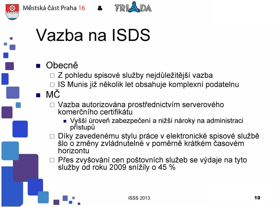 nároky na administraci přístupů Díky zavedenému stylu práce v elektronické spisové službě šlo o změny zvládnutelné v