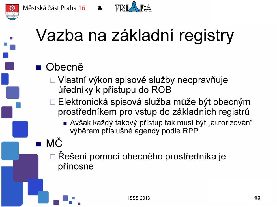 do základních registrů Avšak každý takový přístup tak musí být autorizován výběrem