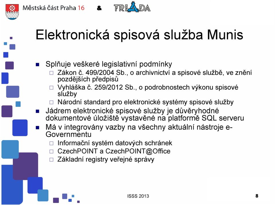 , o podrobnostech výkonu spisové služby Národní standard pro elektronické systémy spisové služby Jádrem elektronické spisové služby je