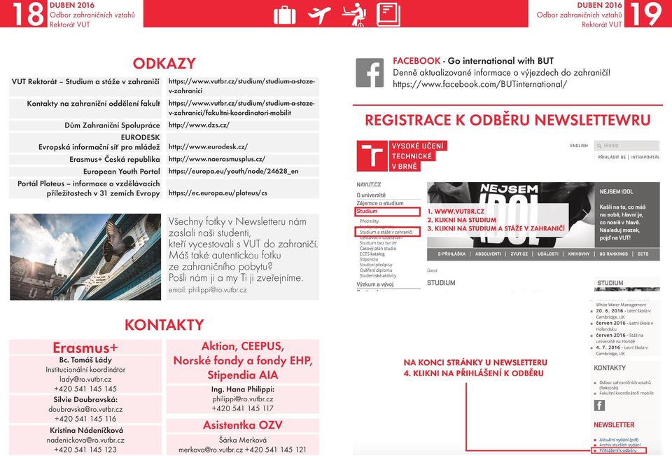 dzs.cz/ http://www.eurodesk.cz/ http://www.naerasmusplus.cz/ https://europa.eu/youth/node/24628_en https://ec.europa.eu/ploteus/cs FACEBOOK - Go international with BUT Denně aktualizované informace o výjezdech do zahraničí!