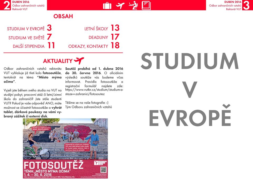 Pokud je vaše odpověď ANO, máte možnost se účastnit fotosoutěže a vyhrát tablet, dárkové poukazy na vámi vybraný zážitek či externí disk. LETNÍ ŠKOLY DEADLINY ODKAZY, KONTAKTY Soutěž probíhá od 1.