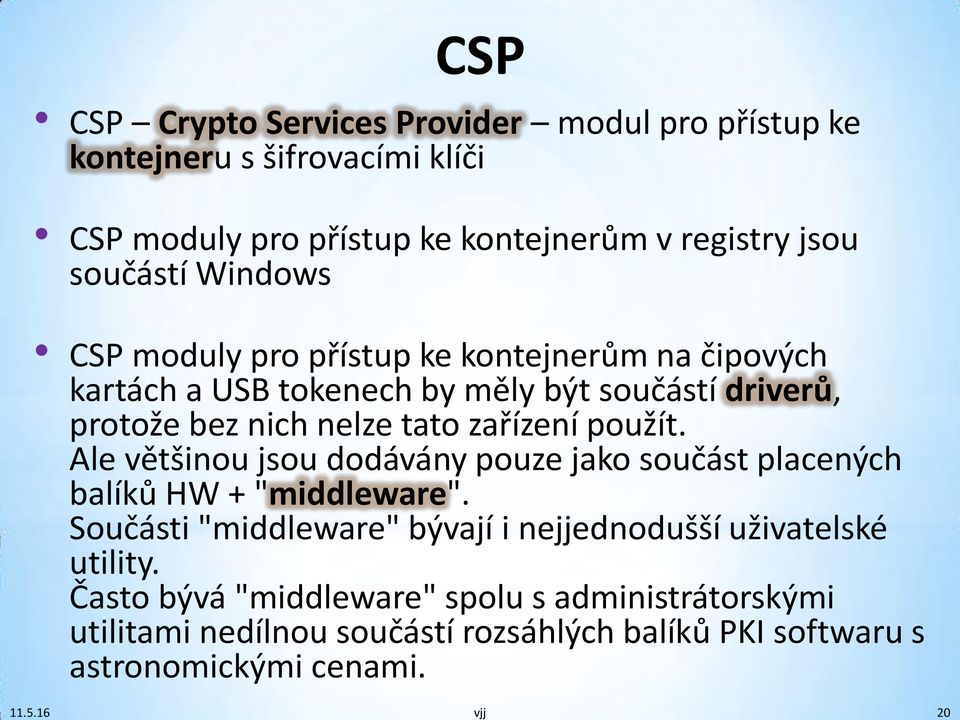 tato zařízení použít. Ale většinou jsou dodávány pouze jako součást placených balíků HW + "middleware".