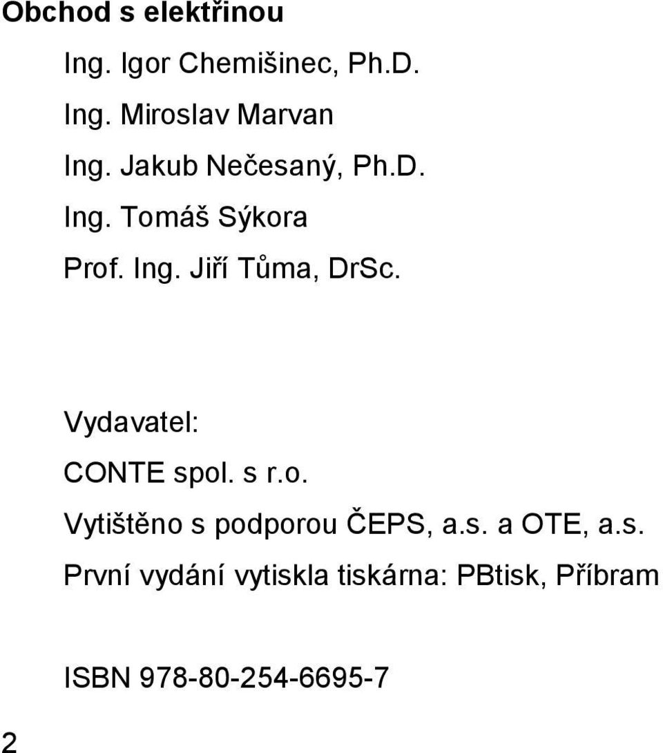 Vydavatel: CONTE spol. s r.o. Vytištěno s podporou ČEPS, a.s. a OTE, a.