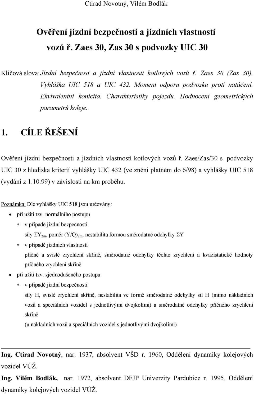 CÍLE ŘEŠENÍ Ověření jízdní bezpečnosti a jízdních vlastností kotlových vozů ř.