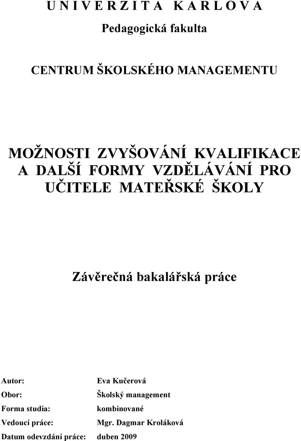 Závěrečná bakalářská práce Autor: Eva Kučerová Obor: Školský management Forma