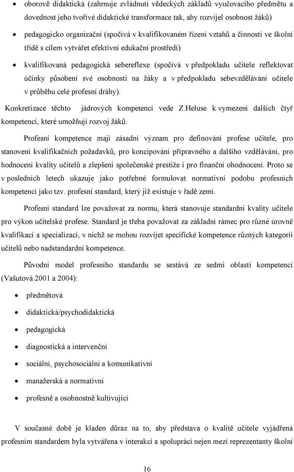 své osobnosti na žáky a v předpokladu sebevzdělávání učitele v průběhu celé profesní dráhy). Konkretizace těchto jádrových kompetencí vede Z.