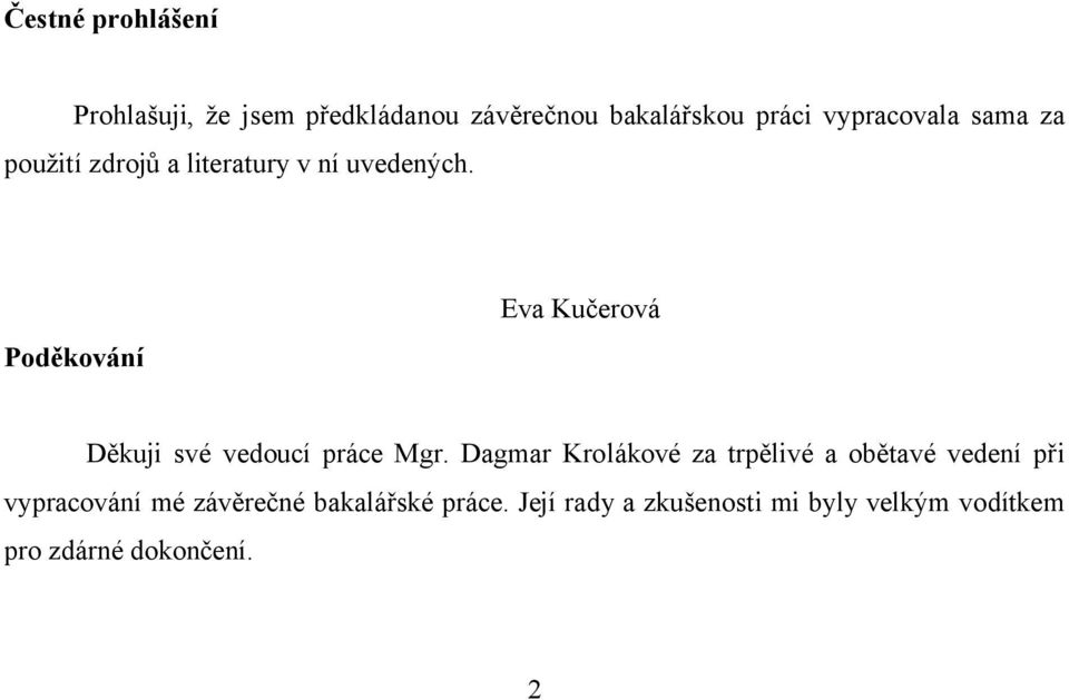 Poděkování Eva Kučerová Děkuji své vedoucí práce Mgr.