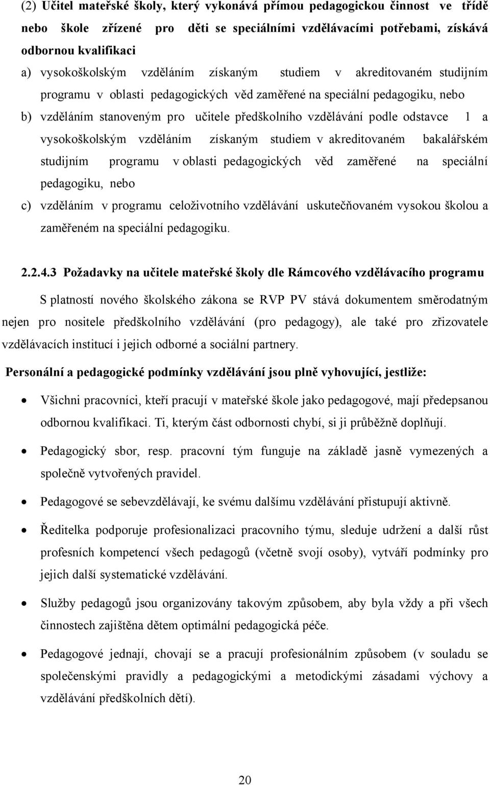 odstavce 1 a vysokoškolským vzděláním získaným studiem v akreditovaném bakalářském studijním programu voblasti pedagogických věd zaměřené na speciální pedagogiku, nebo c) vzděláním v programu