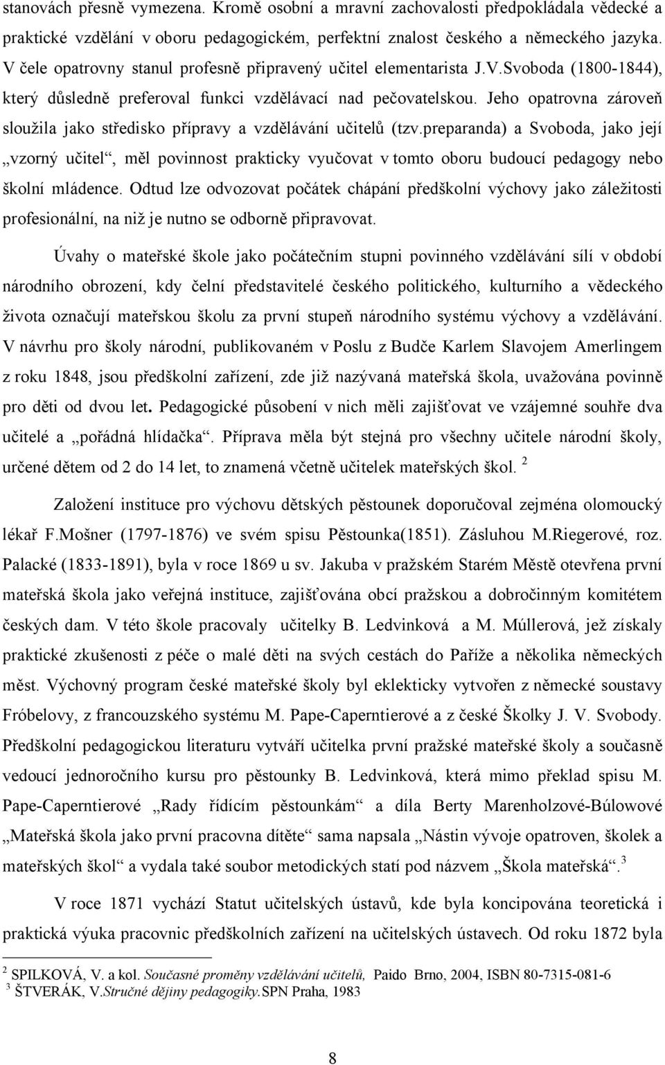 Jeho opatrovna zároveň sloužila jako středisko přípravy a vzdělávání učitelů (tzv.