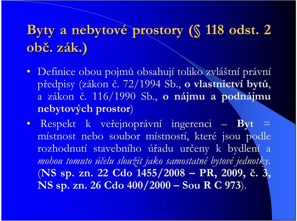 , o nájmu a podnájmu nebytových prostor) Respekt k veřejnoprávní ingerenci Byt = místnost nebo soubor místností, které jsou